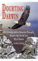 Doubting Darwin: Why Evolution and the Materialist Philosophy Behind It May Not Be True: Why It Matters
