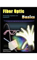 Fiber Optic Basics; Technology, Systems and Installation