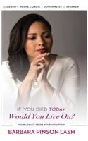 If You Died Today, Would You Live On?: Your Legacy Needs Your Attention!