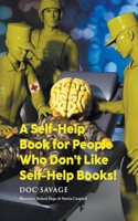 Self-Help Book for People Who Don't Like Self-Help Books!