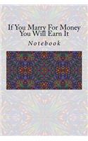 If You Marry for Money You Will Earn It: Notebook