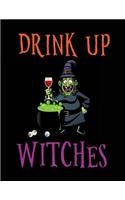 Drink Up Witches: Lined Journal Notebook To Write Notes In