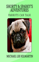 Shorty & Sparky's Adventures: Parrots Can Talk(Shorty & Sparky's Adventures)