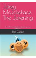 Jokey McJokeface: The Jokening: Over 350 horrible/great jokes to groan or laugh at.(1 Jokey McJokeface)