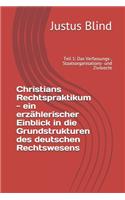 Christians Rechtspraktikum - ein erzählerischer Einblick in die Grundstrukturen des deutschen Rechtswesens