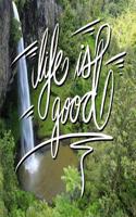 Life is good: 6x9 Inch Media Journal / Notebook to remind you that life is good! - Waterfall