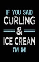 If You Said Curling & Ice Cream I'm in: Blank Lined Notebook Journal