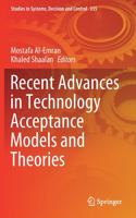 Recent Advances in Technology Acceptance Models and Theories