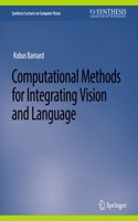 Computational Methods for Integrating Vision and Language: (Synthesis Lectures on Computer Vision)