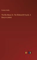 The Miz Maze; Or, The Winkworth Puzzle. A Story in Letters