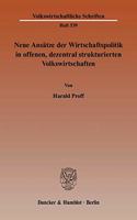 Neue Ansatze Der Wirtschaftspolitik in Offenen, Dezentral Strukturierten Volkswirtschaften