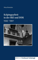 Kolpingsarbeit in Der Sbz Und Ddr 1945-1990