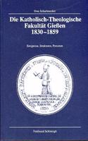 Die Katholisch-Theologische Fakultät Giessen (1830-1859): Ereignisse, Strukturen, Personen