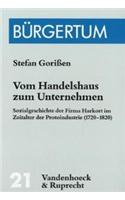 Vom Handelshaus Zum Unternehmen: Sozialgeschichte Der Firma Harkort Im Zeitalter Der Protoindustrie (1720-1820)