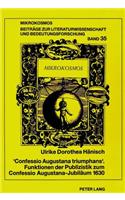 «Confessio Augustana Triumphans». Funktionen Der Publizistik Zum Confessio Augustana-Jubilaeum 1630