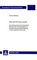 Elia Vom Krit Zum Jordan: Eine Untersuchung Zur Literarischen Makrostruktur Und Theologischen Intention Der Elia-Ahab-Erzaehlung (1 Koen 16,29 Bis 2 Koen 2,25)