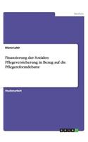 Finanzierung der Sozialen Pflegeversicherung in Bezug auf die Pflegereformdebatte: (German)