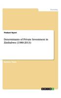 Determinants of Private Investment in Zimbabwe (1980-2013)