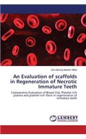 Evaluation of scaffolds in Regeneration of Necrotic Immature Teeth