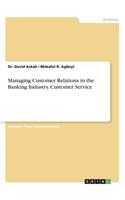 Managing Customer Relations in the Banking Industry. Customer Service