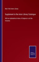 Supplement to the Astor Library Catalogue