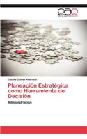 Planeacion Estrategica Como Herramienta de Decision
