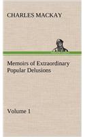Memoirs of Extraordinary Popular Delusions - Volume 1