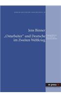 «Ostarbeiter» Und Deutsche Im Zweiten Weltkrieg: Praegungsfaktoren Eines Selektiven Deutschlandbildes