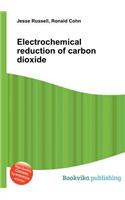 Electrochemical Reduction of Carbon Dioxide