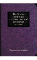 The Severn Tunnel Its Construction and Difficulties 1872-1887