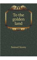 To the Golden Land