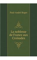 La Noblesse de France Aux Croisades