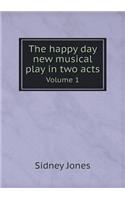 The Happy Day New Musical Play in Two Acts Volume 1