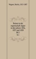 Reisen in der regentschaft Algier in den jahren 1836, 1837 und 1838