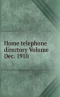 Home telephone directory Volume Dec. 1910