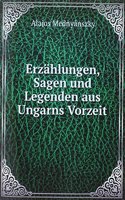 Erzahlungen, Sagen und Legenden aus Ungarns Vorzeit