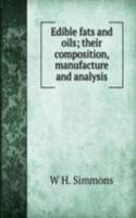 Edible fats and oils; their composition, manufacture and analysis