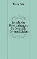 Sprachliche Untersuchungen Zu Columella (German Edition)