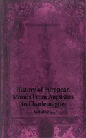 History of European Morals From Augustus to Charlemagne