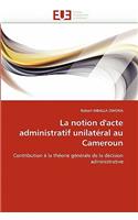 La notion d''acte administratif unilatéral au cameroun