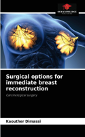 Surgical options for immediate breast reconstruction