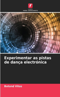 Experimentar as pistas de dança electrónica