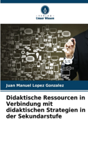 Didaktische Ressourcen in Verbindung mit didaktischen Strategien in der Sekundarstufe