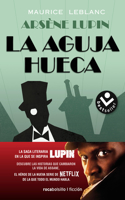 Aguja Hueca: Descubre Las Historias Que Cambiaron La Vida de Assane / The Hol Low Needle: The Further Adventures of Arsène Lupin