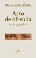 Acto de ofrenda: Un retiro con Santa Teresa del nino Jesus