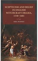 Scepticism and Belief in English Witchcraft Drama, 1538-1681