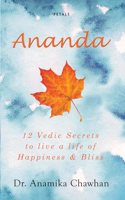 Ananda: 12 Vedic Secrets to live a life of Happiness & Bliss