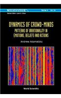 Dynamics of Crowd-Minds: Patterns of Irrationality in Emotions, Beliefs and Actions