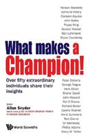 What Makes a Champion!: Over Fifty Extraordinary Individuals Share Their Insights: Over Fifty Extraordinary Individuals Share Their Insights