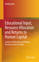 Educational Input, Resource Allocation and Returns to Human Capital: Analysis of Education and Human Resources Issues in China